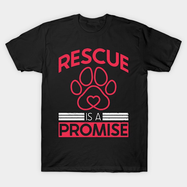 Rescue Is A Promise - Animal Rights Activist Animal Shelter T-Shirt by Anassein.os